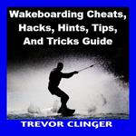 Wakeboarding Cheats, Hacks, Hints, Tips, And Tricks Guide