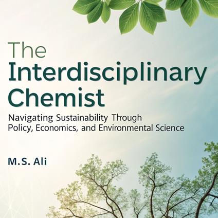 Interdisciplinary Chemist, The: Navigating Sustainability Through Policy, Economics, and Environmental Science