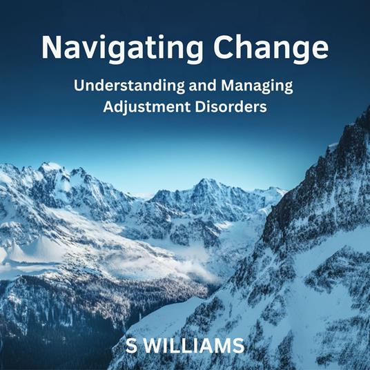 Navigating Change: Understanding and Managing Adjustment Disorders