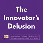 Innovator's Delusion, The