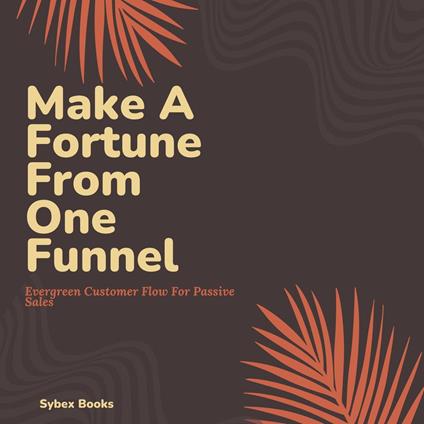 Make A Fortune From One Funnel
