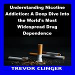 Understanding Nicotine Addiction: A Deep Dive Into the World's Most Widespread Drug Dependence
