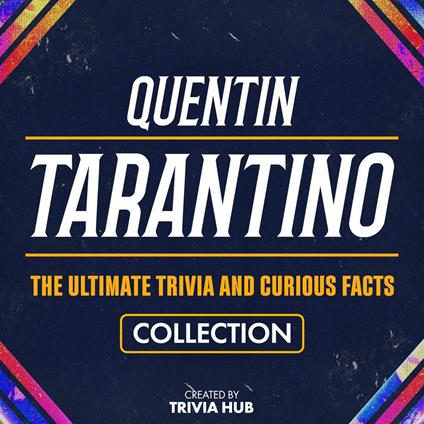 Quentin Tarantino - The Ultimate Trivia And Curious Facts Collection