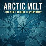 Arctic Melt: The Next Global Flashpoint?