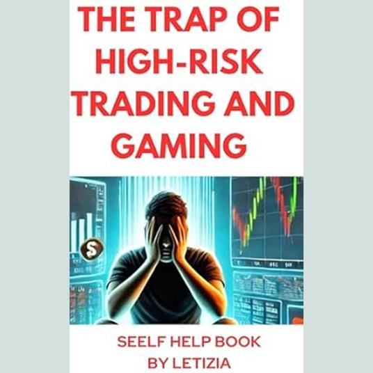 Trap of High-Risk Trading and Gaming, The