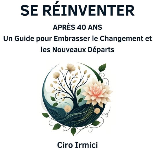 Se Réinventer Après 40 Ans : Un Guide pour Embrasser le Changement et les Nouveaux Départs