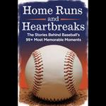 Home Runs and Heartbreaks: The Stories Behind Baseball's 99+ Most Memorable Moments
