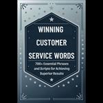 Winning Customer Service Words: 700+ Essential Phrases and Scripts for Achieving Superior Results
