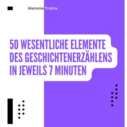 50 Wesentliche Elemente des Geschichtenerzählens in jeweils 7 Minuten