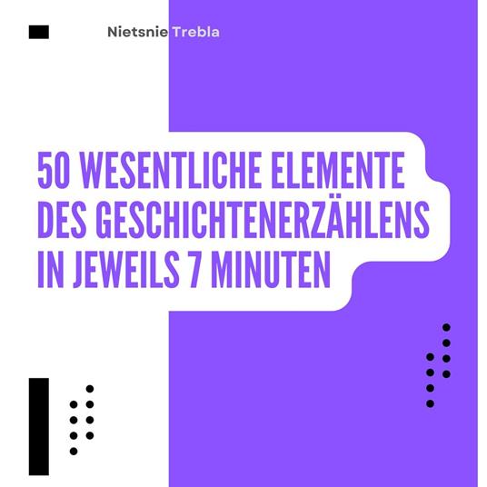 50 Wesentliche Elemente des Geschichtenerzählens in jeweils 7 Minuten