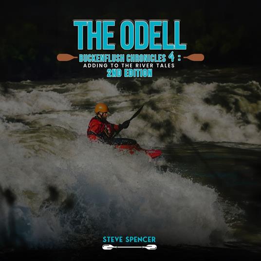 ODELL BUCKENFLUSH CHRONICLES 4, THE: Adding To The River Tales 2nd Edition: Adding To The River Tales (The Odell Buckenflush Chronicles - 2nd Edition)