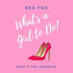 Lookalike, The: What's a Girl to Do? Book 3