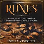 Runes: A Guide To The Magic, Meanings, Spells, Divination & Rituals Of Runes