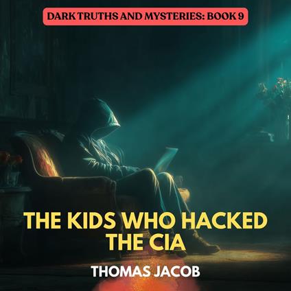 Kids Who Hacked The CIA, The