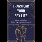 Transform Your Sex Life: Updated Insights from Cutting-Edge Science and Research