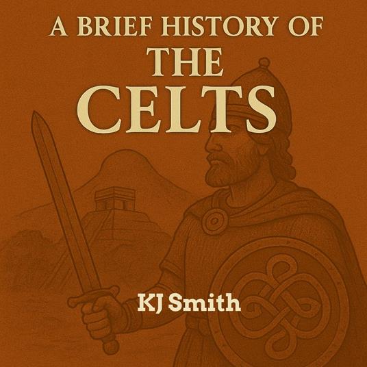 Brief History of the Celts, A