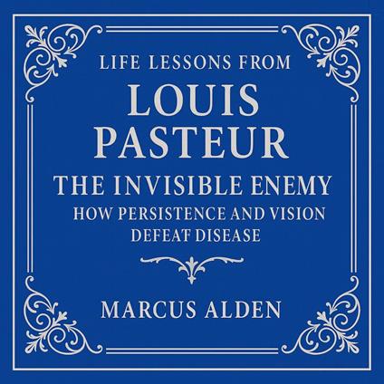 Life Lessons from Louis Pasteur