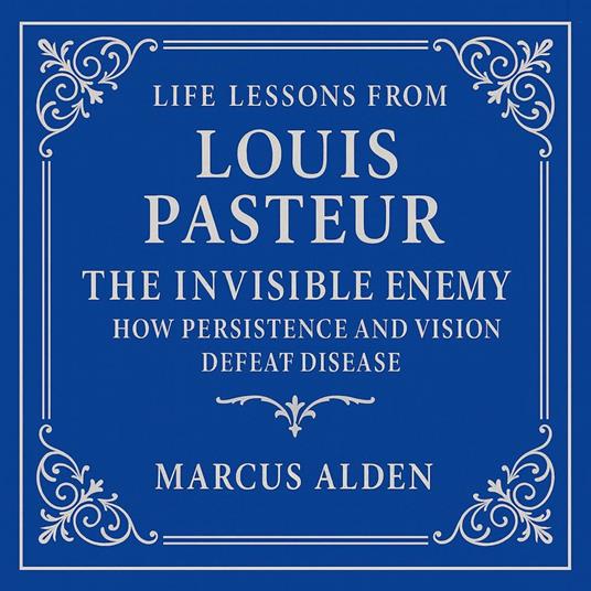Life Lessons from Louis Pasteur