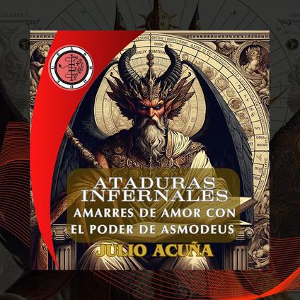 ATADURAS INFERNALES:AMARRES DE AMOR CON EL PODER DE ASMODEUS (Spanish Edition)