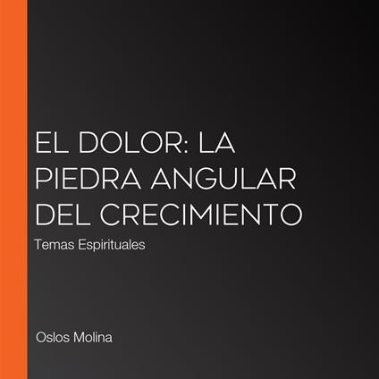 El Dolor: La piedra angular del crecimiento