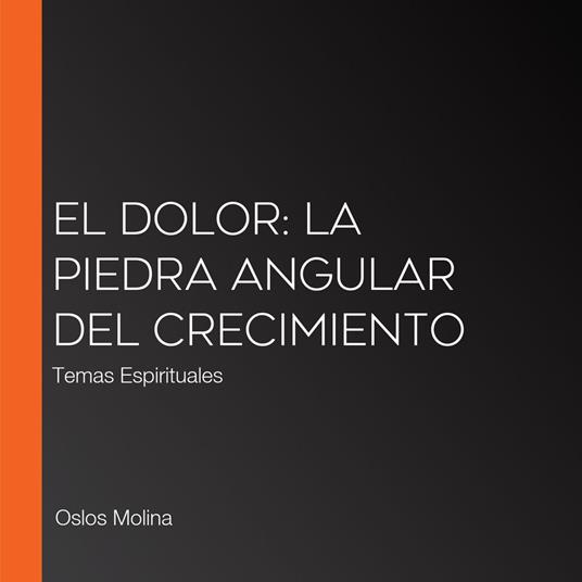 El Dolor: La piedra angular del crecimiento