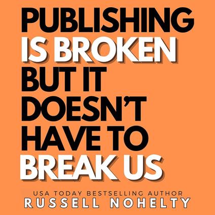 Publishing is Broken, But it Doesn't Have to Break Us