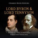 Lord Byron and Lord Tennyson: The Lives and Works of 19th Century England’s Most Famous Poets