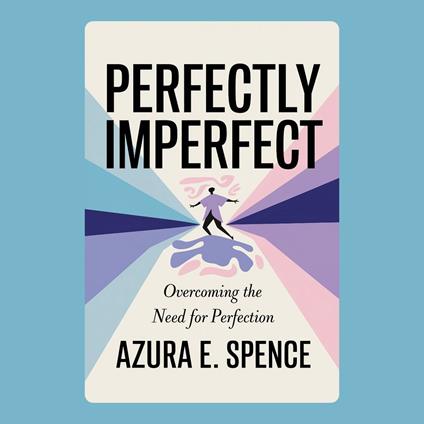 Perfectly Imperfect: Overcoming the Need for Perfection