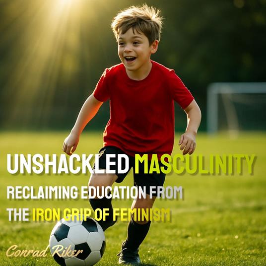 Unshackled Masculinity