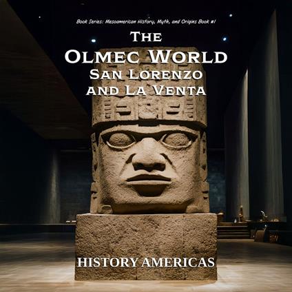 Olmec World – San Lorenzo and La Venta, The