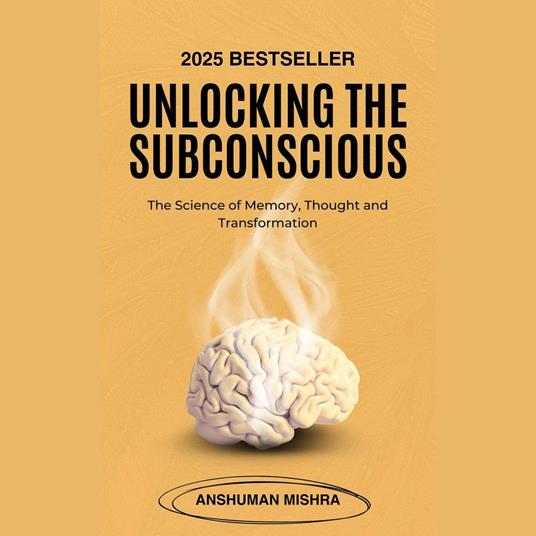 Unlocking the Subconscious: The Science of Memory, Thought and Transformation