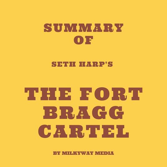 Summary of Seth Harp's The Fort Bragg Cartel