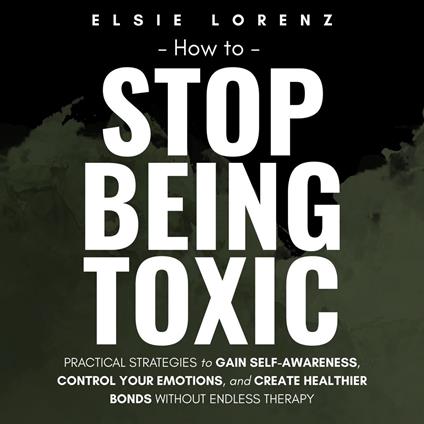 How to Stop Being Toxic