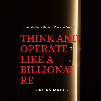 Think and Operate Like a Billionaire