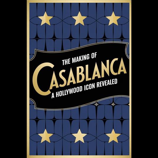 Making of 'Casablanca', The: A Hollywood Icon Revealed
