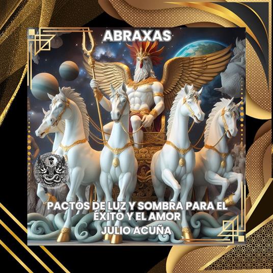 ABRAXAS: PACTOS DE LUZ Y SOMBRA PARA EL ÉXITO Y EL AMOR (Spanish Edition)