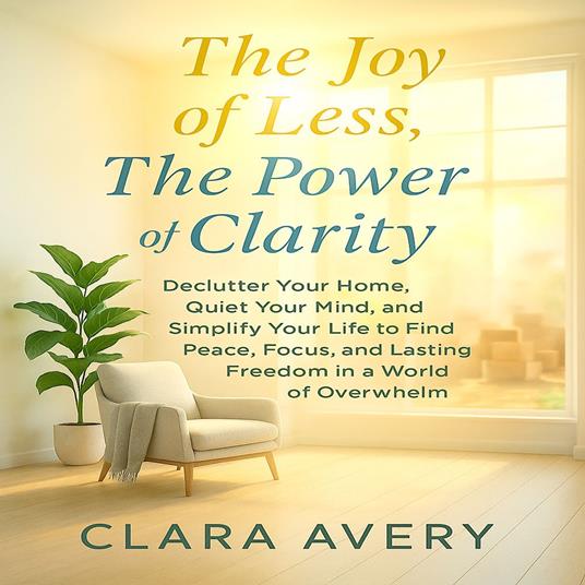 Joy of Less, The Power of Clarity, The