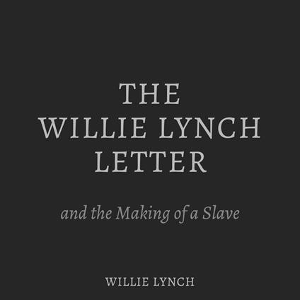 Willie Lynch Letter and the Making of a Slave, The