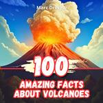 100 Amazing Facts About Volcanoes