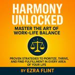 Harmony Unlocked: Master the Art of Work-Life Balance