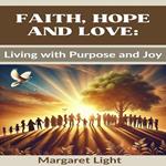 Faith, Hope and Love: Living with Purpose and Joy