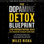 Dopamine Detox Blueprint, The - Stop Procrastination, Build Self Discipline & Develop Laser Focus
