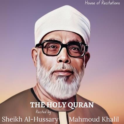Holy Quran, The - Sheikh Al-Hussary Mahmoud Khalil