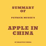 Summary of Patrick McGee's Apple in China