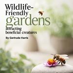 Wildlife-Friendly Gardens