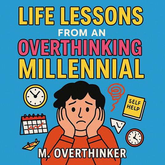 Life Lessons From an Over Thinking Millennial