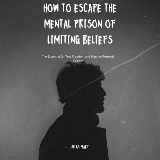 How to Escape the Mental Prison of Limiting Beliefs