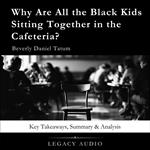 Why Are All the Black Kids Sitting Together in the Cafeteria? by Beverly Daniel Tatum