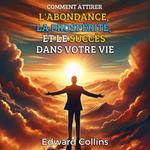 Comment attirer l'abondance, la prospérité et le succès dans votre vie. Découvrez le secret pour obtenir tout ce que vous désirez.