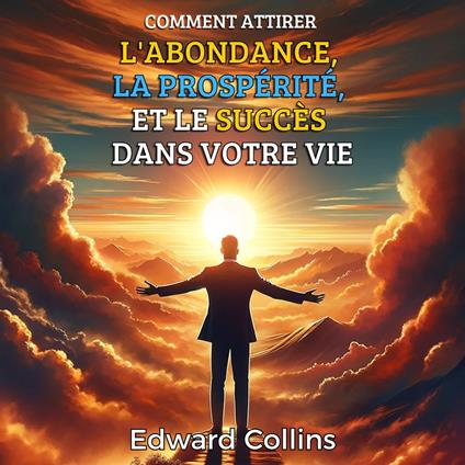 Comment attirer l'abondance, la prospérité et le succès dans votre vie. Découvrez le secret pour obtenir tout ce que vous désirez.